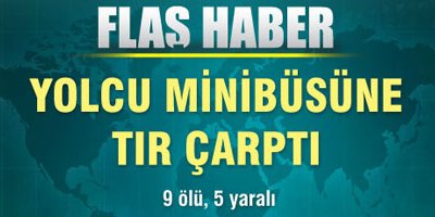Yolcu Minibüsüne TIR Çarptı: 9 Ölü