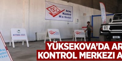 Yüksekova’da Araç Kontrol Merkezi açıldı