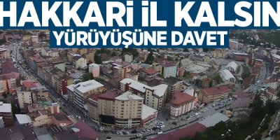 'Hakkari il kalsın' yürüyüşüne davet