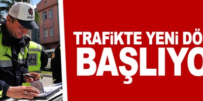 Trafik cezalarında yeni dönem başlıyor