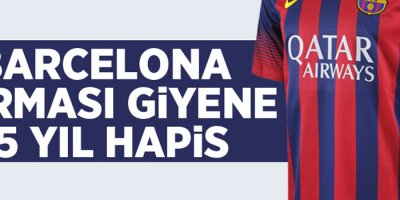 Barcelona forması giyene 15 yıl hapis cezası!