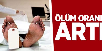 Erzurum’da ölüm oranında artış