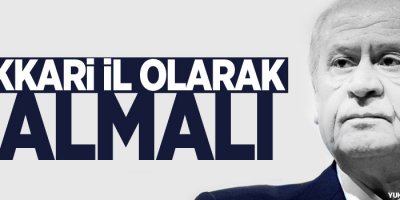 Bahçeli: Hakkari il kalmalı