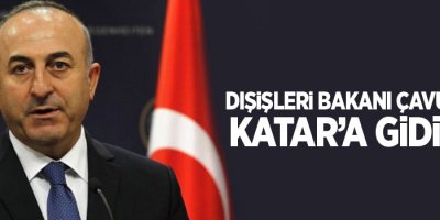 Dışişleri Bakanı Çavuşoğlu Katar’a gidiyor