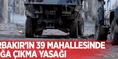 Diyarbakır’ın 39 mahallesinde sokağa çıkma yasağı