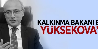 Kalkınma Bakanı Elvan, Yüksekova’da