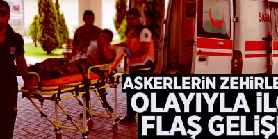 Askerlerin zehirlenmesi olayıyla ilgili flaş gelişme
