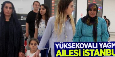 Yüksekovalı Yağmur’un ailesi İstanbul’da
