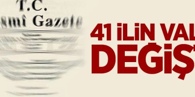 41 ilin valisi değişti