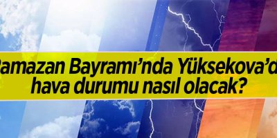 Yüksekova için bayram günü hava nasıl olacak?