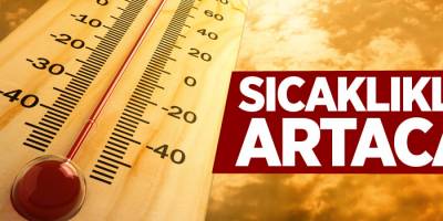 Sıcaklıklar artacak