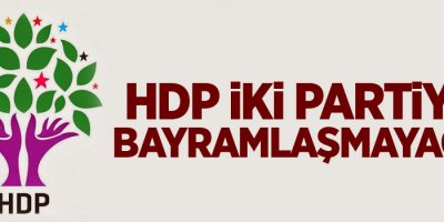 HDP iki partiyle bayramlaşmayacak
