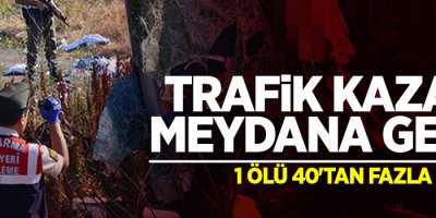 Otobüs kazası: 1 ölü 40'tan fazla yaralı