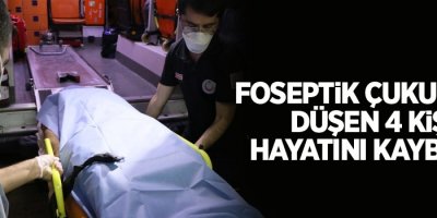 Foseptik çukuruna düşen 4 kişi hayatını kaybetti