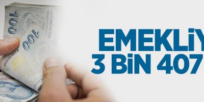 Emekliye 3 bin 407 TL