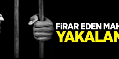 Cezaevinden firar eden mahkum yakalandı