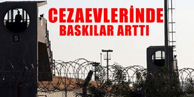 Cezaevlerinde baskılar arttı