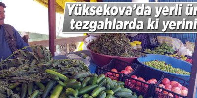 Yüksekova’da yerli ürünler tezgâhlarda ki yerini aldı