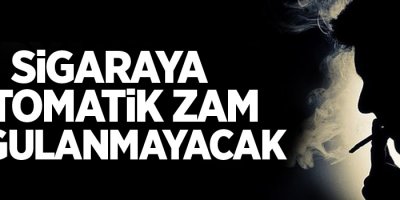 Sigaraya otomatik zam uygulanmayacak