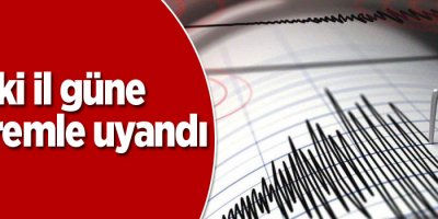 İki il güne depremle uyandı