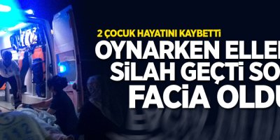 Oynarken ellerine silah geçti sonu facia oldu