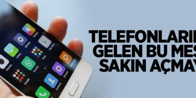 Telefonlarınıza gelen bu mesajı sakın açmayın