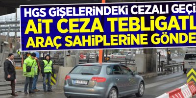 HGS gişelerindeki cezalı geçişlere ait ceza tebligatları araç sahiplerine gönderildi