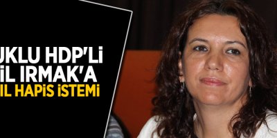 Tutuklu HDP'li vekil Irmak'a 52.5 yıl hapis istemi
