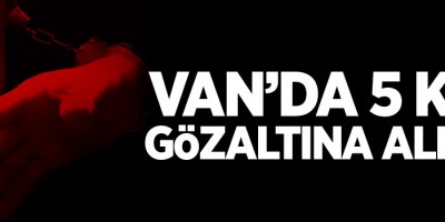 Van'da 5 kişi gözaltına alındı