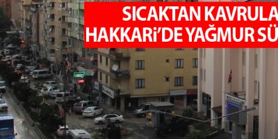 Sıcaktan kavrulan Hakkari’de yağmur sürprizi