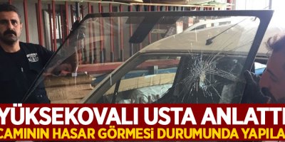 Yüksekovalı usta anlattı: Araba camının hasar görmesi durumunda yapılacaklar