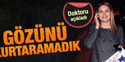 Tuncay sağ gözünü kesin olarak kaybetti