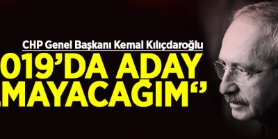 '2019'da aday olmayacağım'