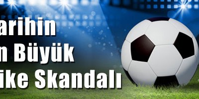 Tarihin en büyük şike skandalı