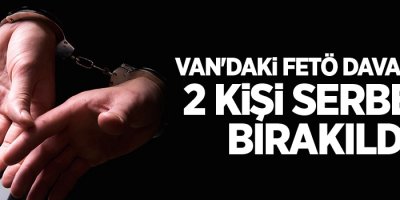 Van'daki FETÖ Davasında 2 Kişi Serbest Bırakıldı