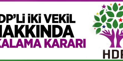 HDP’li iki vekil hakkında yakalama kararı