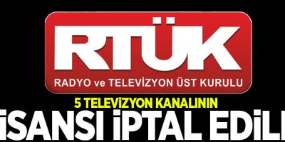 5 televizyon kanalının lisansı iptal edildi