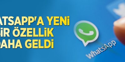 WhatsApp'a yeni bir özellik daha geldi