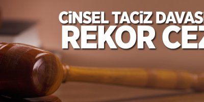 Cinsel taciz davasında rekor ceza