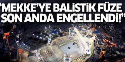 'Mekke Füzeyle hedef alındı'