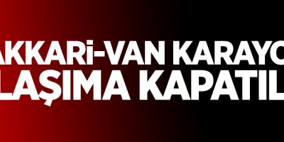 Hakkari-Van karayolu ulaşıma kapatıldı