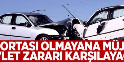 Sigortası Olmayana Müjde! Devlet Zararı Karşılayacak