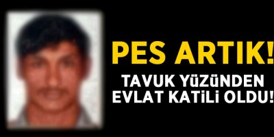 Tavuk yüzünden evlat katili oldu