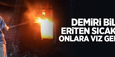 Demiri bile eriten sıcaklar onlara vız geliyor