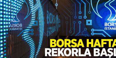 Borsa haftaya rekorla başladı