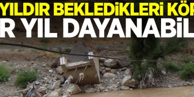 34 yıldır bekledikleri köprü bir yıl dayanabildi