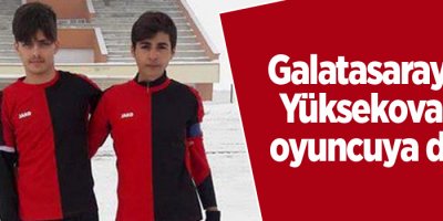 Galatasaray'dan Yüksekovalı iki oyuncuya davet