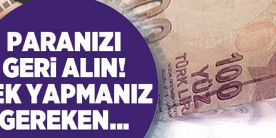 Paranızı geri alın! Tek yapmanız gereken...