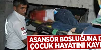 Asansör Boşluğuna Düşen Çocuk Hayatını Kaybetti