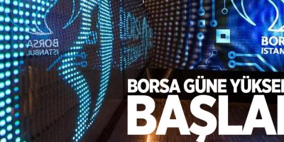 Borsa güne yükselişle başladı